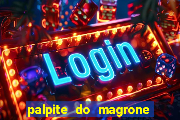 palpite do magrone para federal